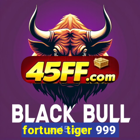 fortune tiger 999